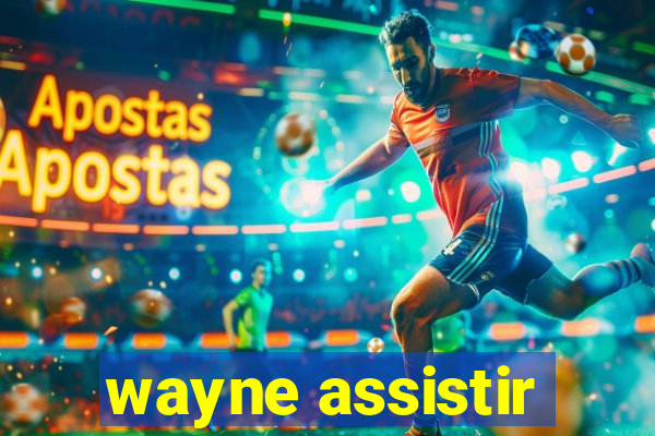 wayne assistir